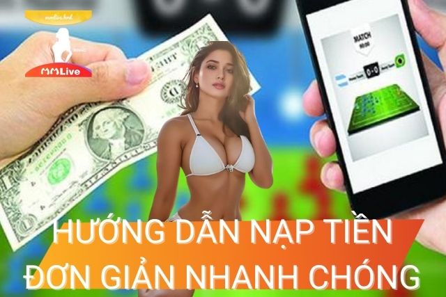 Hướng dẫn Nạp Tiền MMLive Đơn Giản và Nhanh Chóng