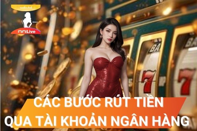 Hướng dẫn các bước rút tiền qua tài khoản ngân hàng