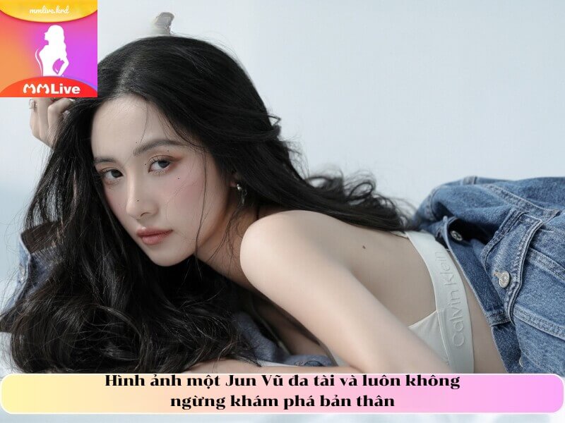 Hình ảnh một Jun Vũ đa tài và luôn không ngừng khám phá bản thân